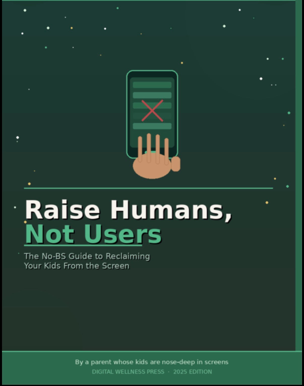 Raise Humans, Not Users: The No-BS Guide to Reclaiming Your Kids From the Screen